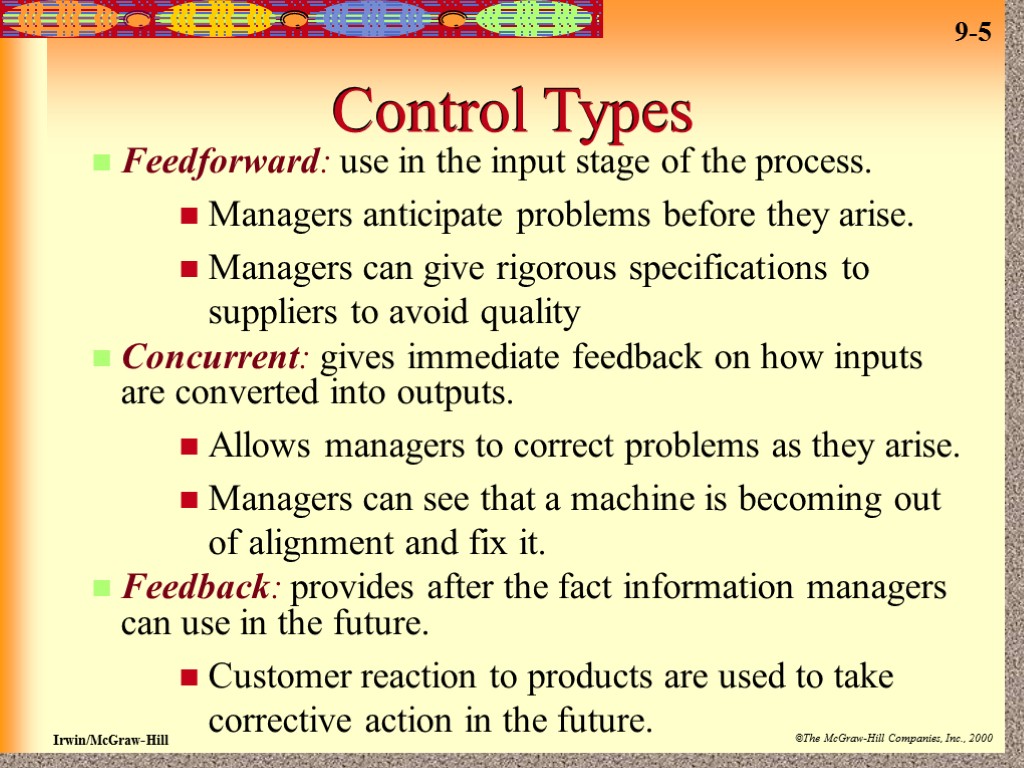 Control Types Feedforward: use in the input stage of the process. Managers anticipate problems